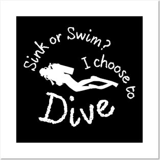 Sink or swim? I choose to dive - Scuba diving | Scuba | Ocean lovers | Freediver Posters and Art